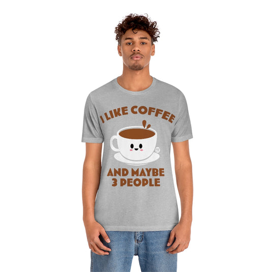 I Like Coffee And 3 People Unisex Tee