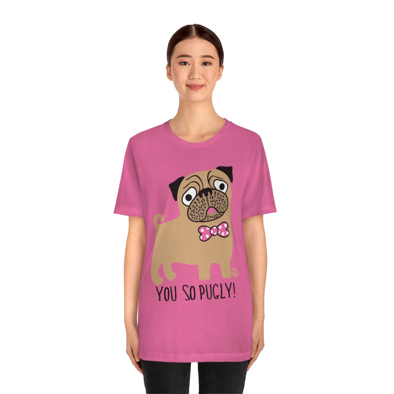 Load image into Gallery viewer, You So Pugly Unisex Tee
