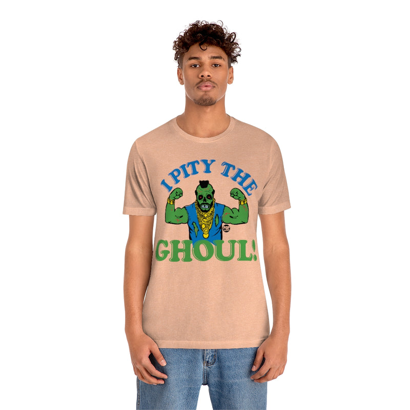 Load image into Gallery viewer, I Pity The Ghoul Mr T Unisex Tee

