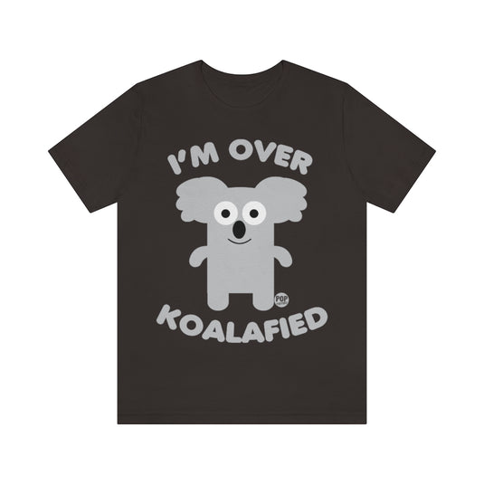 I'm Over Koalafied Unisex Tee
