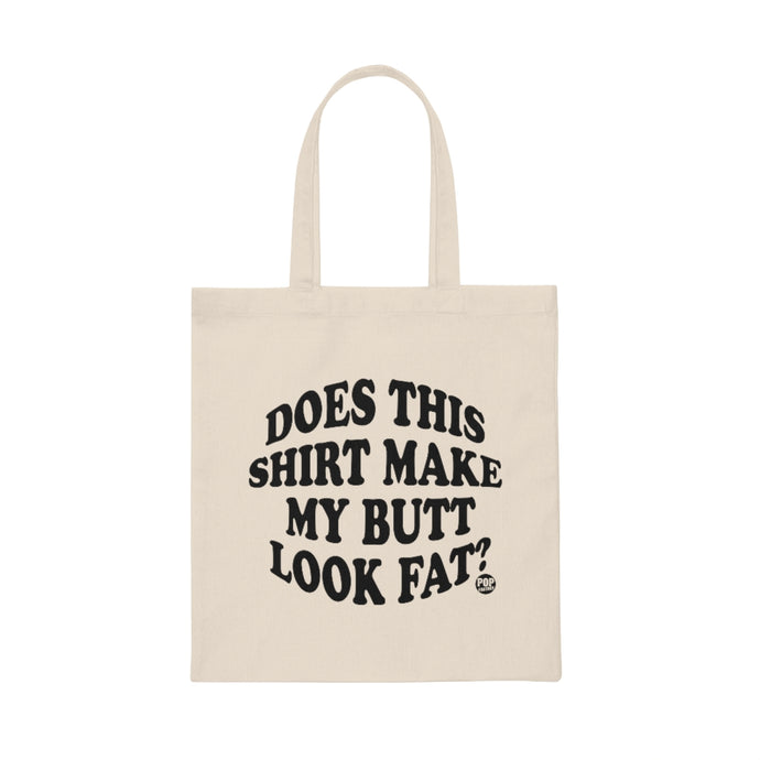 Does This Shirt Make My Butt Look Fat Tote