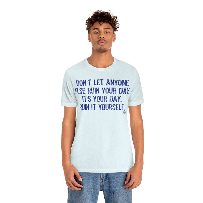 Load image into Gallery viewer, Don&#39;t Let Anyone Ruin Your Day Unisex Tee
