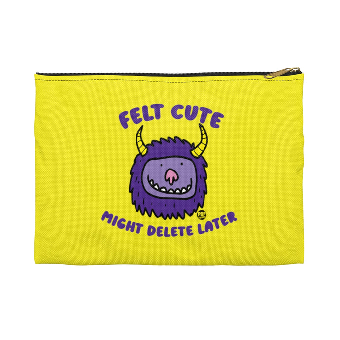 Felt Cute Might Delete Later Monster Zip Pouch