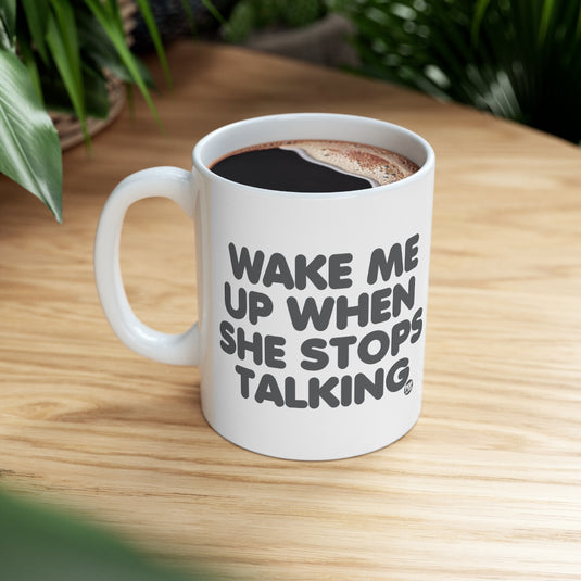 Wake Me When She Stops Talking Mug