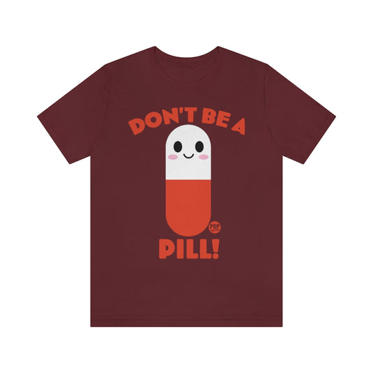Don't Be A Pill Unisex Tee