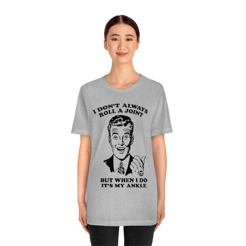 Load image into Gallery viewer, I Don&#39;t Always Roll A Joint Unisex Tee
