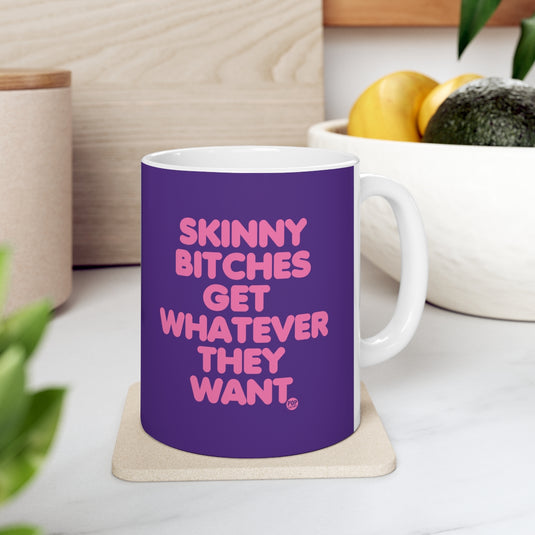 Skinny Bitches Get Whatever They Want Mug