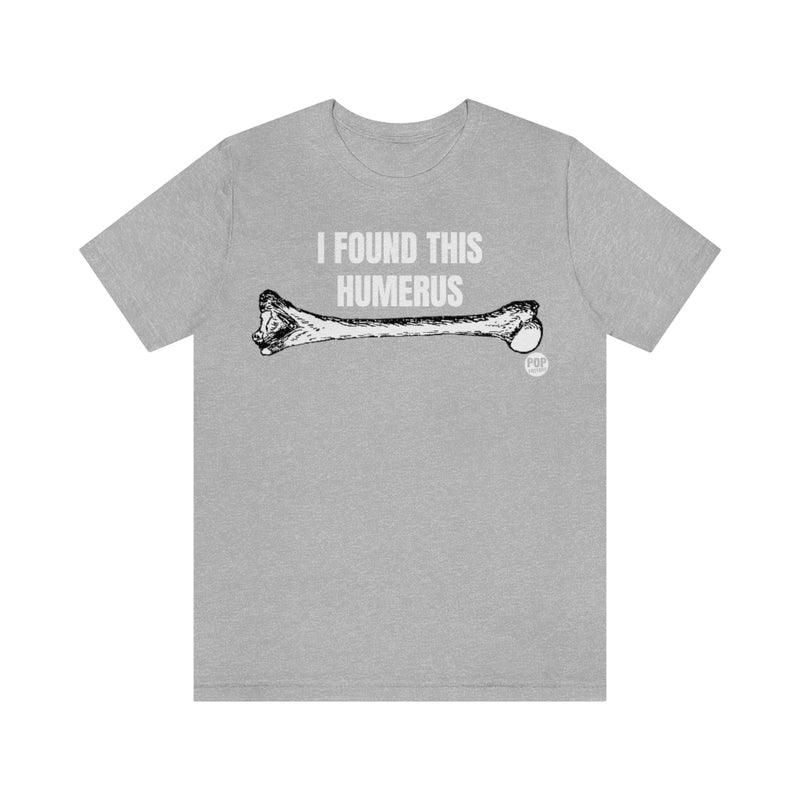 Load image into Gallery viewer, I Found This Humerus Bone Unisex Tee
