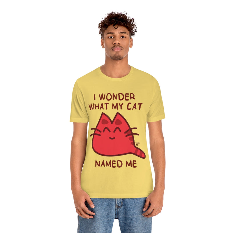 Load image into Gallery viewer, Wonder What My Cat Named Me Unisex Tee
