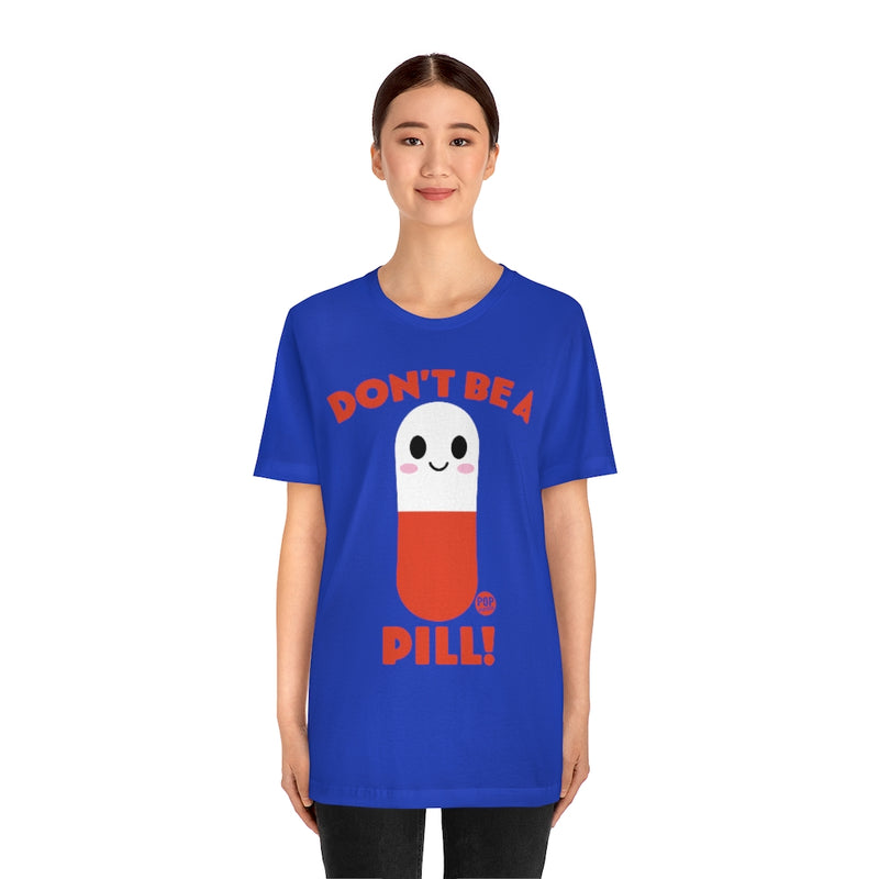 Load image into Gallery viewer, Don&#39;t Be A Pill Unisex Tee
