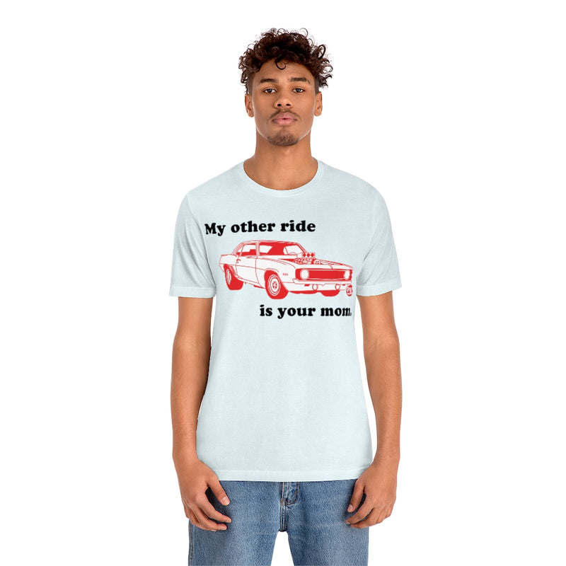 Load image into Gallery viewer, My Other Ride Your Mom Unisex Tee
