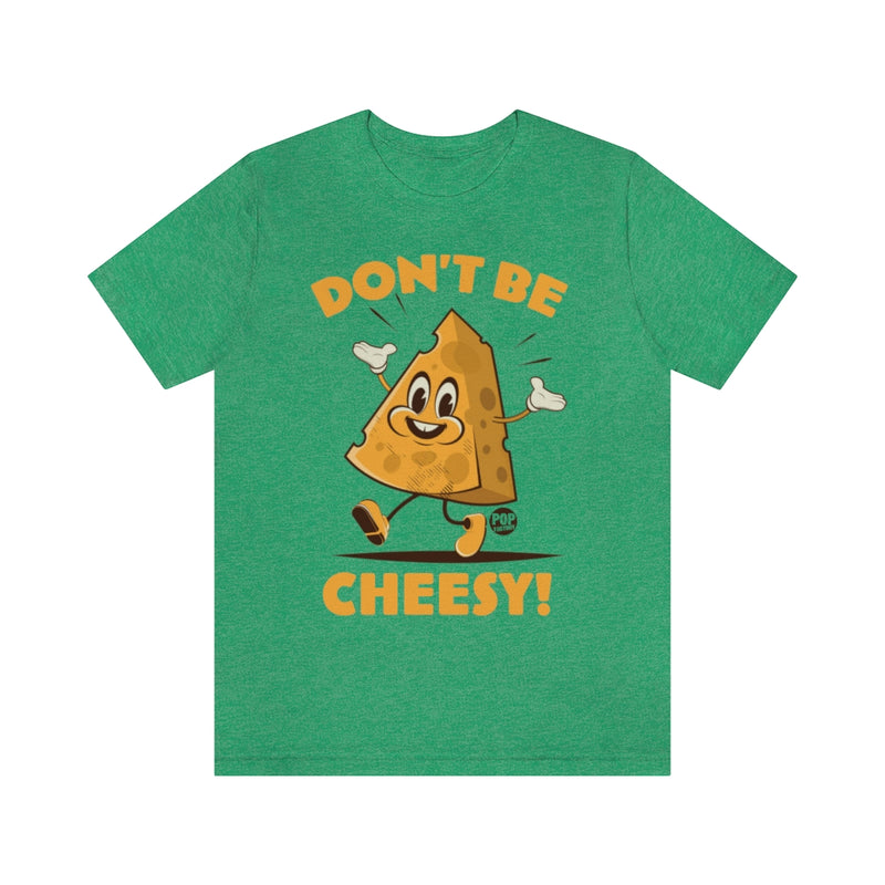 Load image into Gallery viewer, Don&#39;t Be Cheesy Unisex Tee
