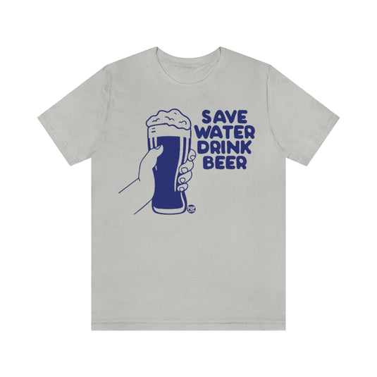 Save Water Drink Beer Unisex Tee