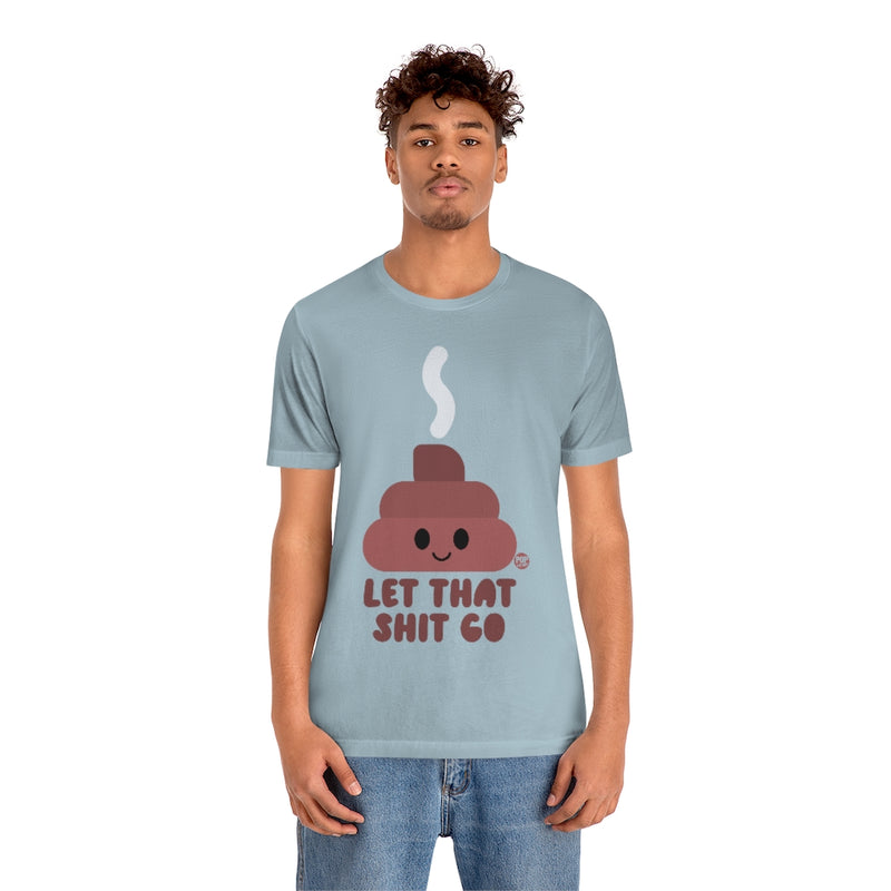 Load image into Gallery viewer, Let That Shit Go Shit Unisex Tee
