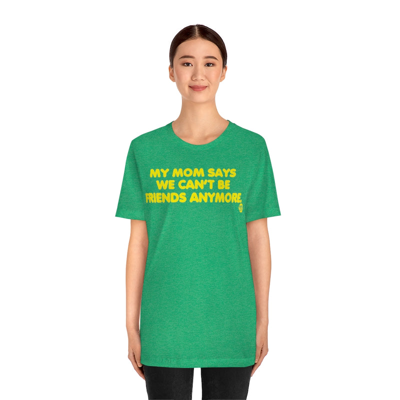 Load image into Gallery viewer, Mom Says We Cant Be Friends Unisex Tee
