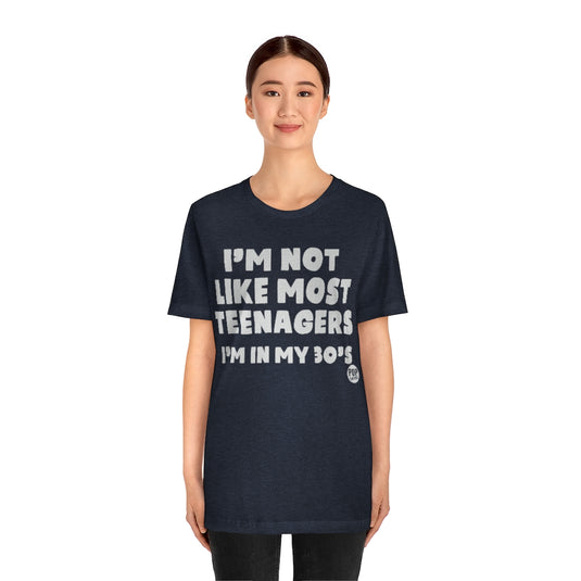 Not Like Most Teenagers In 30S Unisex Tee