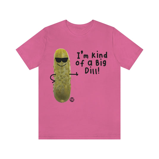 I'm Kind Of A Big Dill Unisex Tee