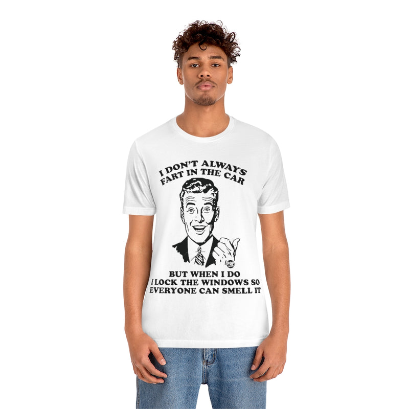 Load image into Gallery viewer, I Don&#39;t Always Fart In The Car Unisex Tee
