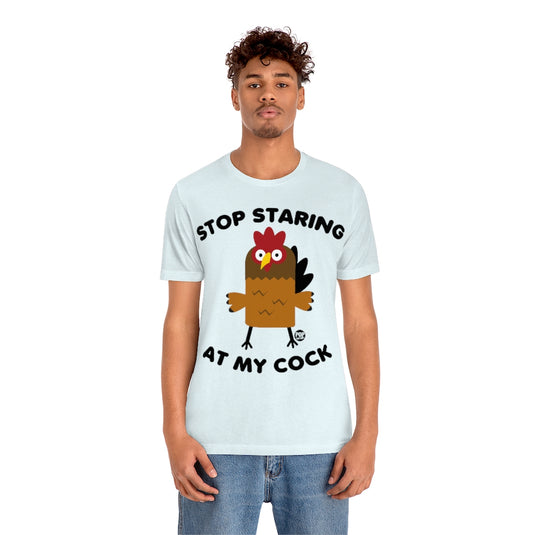 Stop Staring At My Cock Unisex Tee