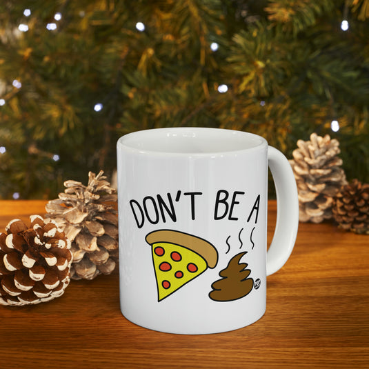 Don't Be a Pizza Shit coffee Mug