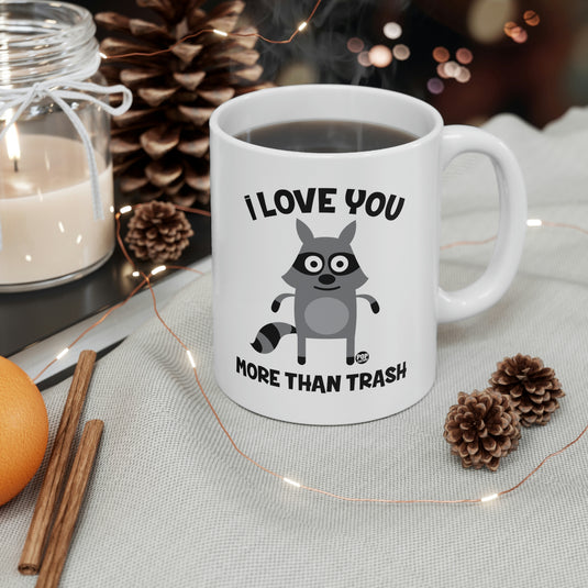 I Love You More Than Trash Coffee Mug