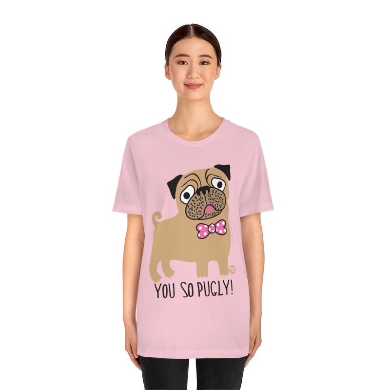 Load image into Gallery viewer, You So Pugly Unisex Tee
