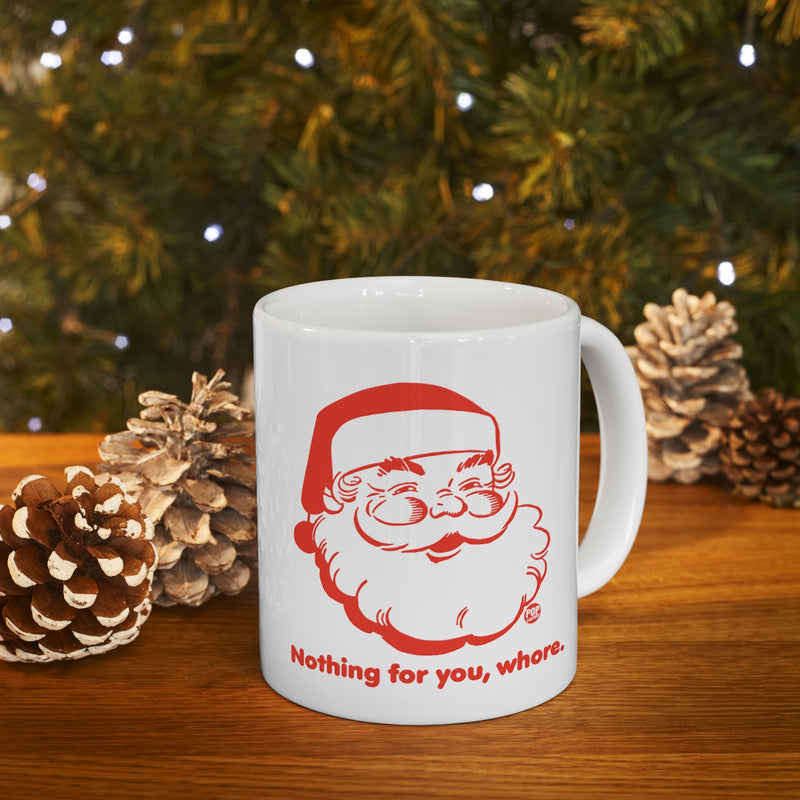 Load image into Gallery viewer, Santa Nothing For You Whore Mug
