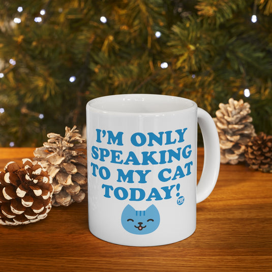 Only Speaking To My Cat Today Mug