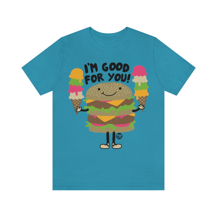 I'm Good For You Burger Unisex Tee
