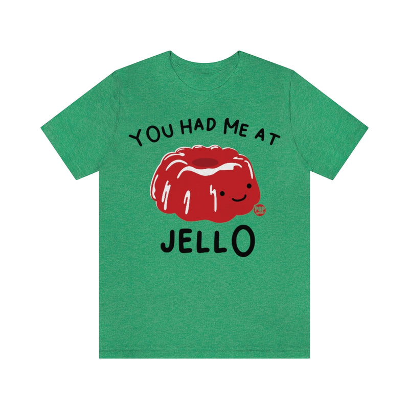 Load image into Gallery viewer, You Had Me At Jello Unisex Tee
