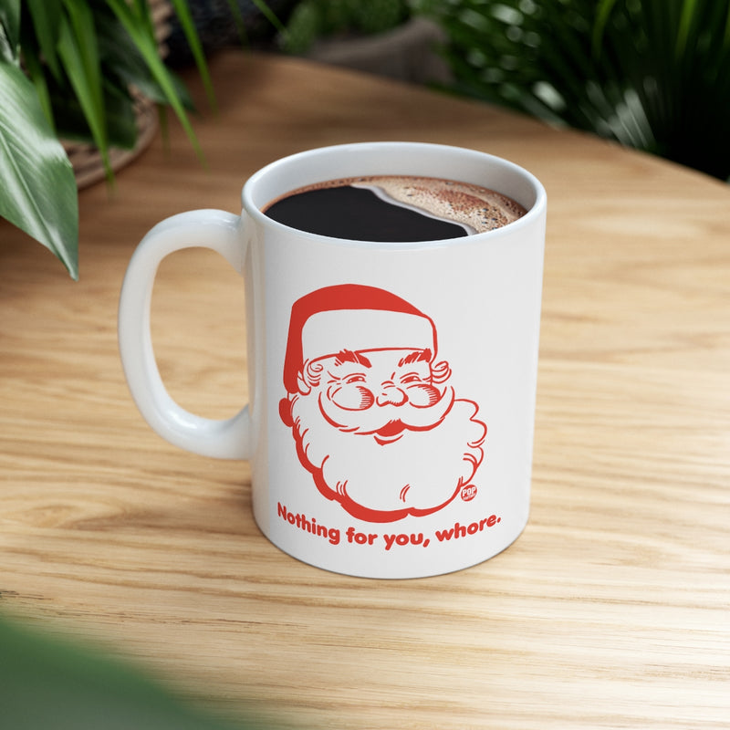 Load image into Gallery viewer, Santa Nothing For You Whore Mug
