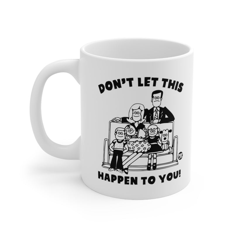 Load image into Gallery viewer, Don&#39;t Let This Happen To You Family Mug
