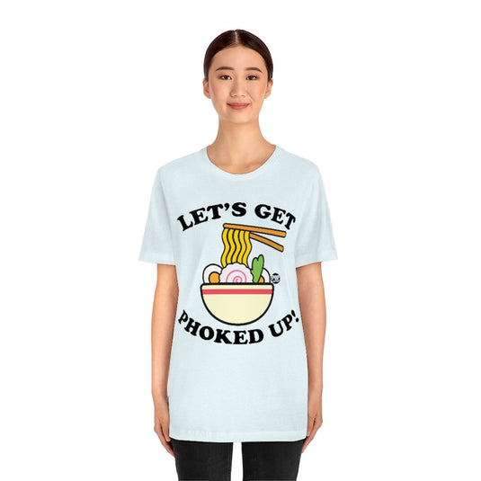 Let's Get Phoked Up Unisex Tee