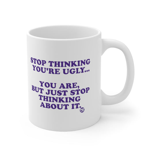 Stop Thinking You're Ugly Mug