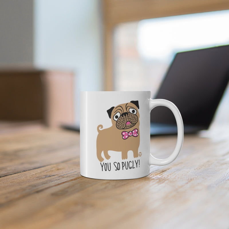 Load image into Gallery viewer, You So Pugly! Coffee  Mug
