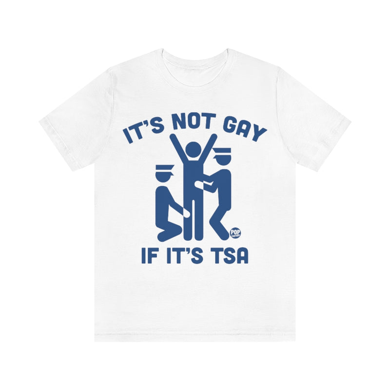 Load image into Gallery viewer, It&#39;s Not Gay If TSA Unisex Tee
