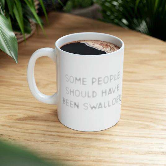 Some People Should Have Been Swallowed Coffeee Mug