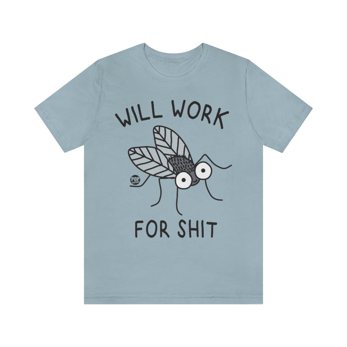 Will Work For Shit Fly Cute Unisex Tee