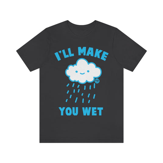 I'll Make You Wet Cloud Unisex Tee