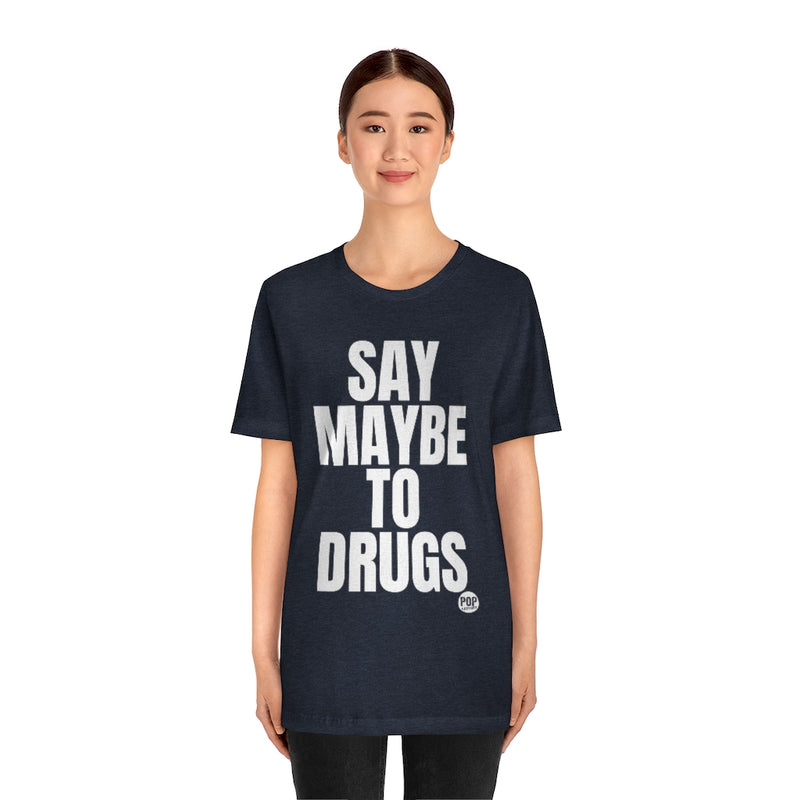 Load image into Gallery viewer, Say Maybe To Drugs Unisex Tee
