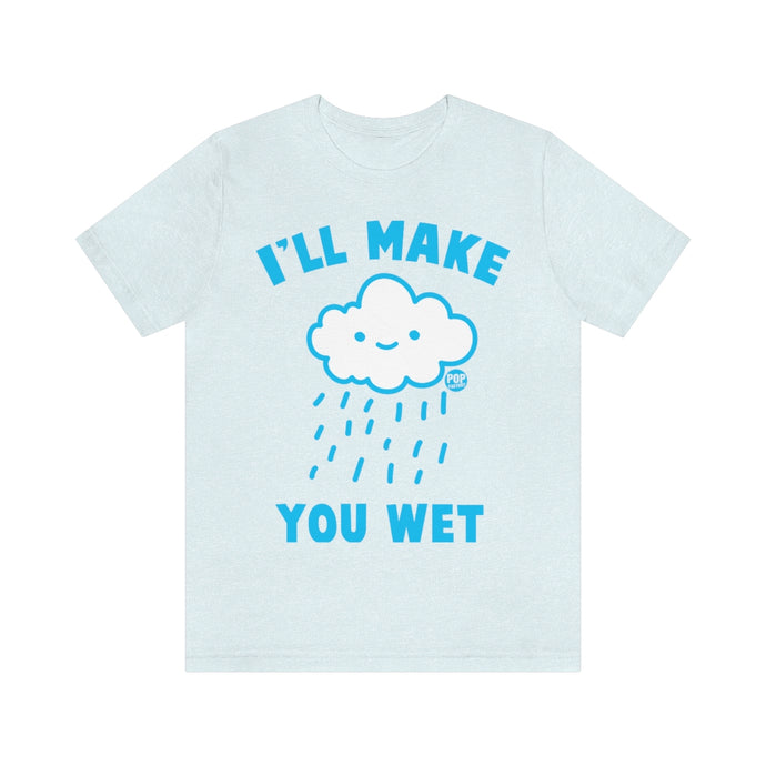 I'll Make You Wet Cloud Unisex Tee