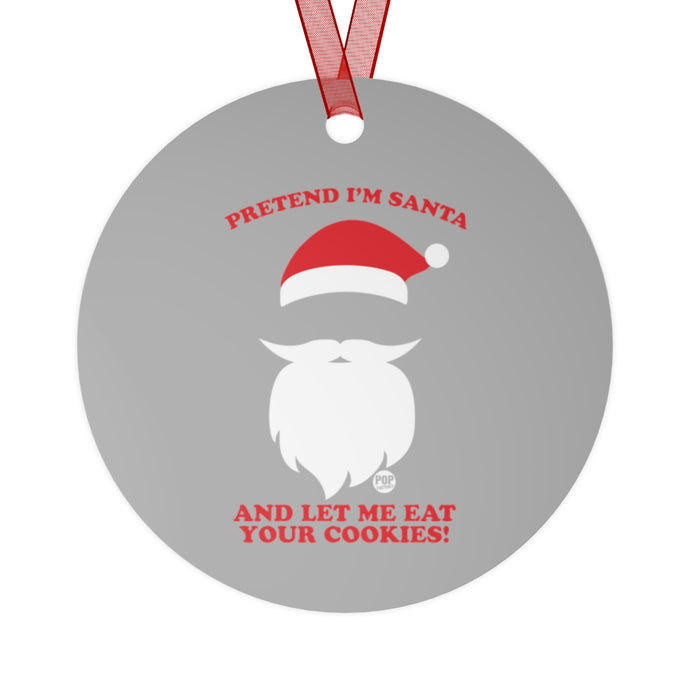 Pretend I'm Santa Eat Cookies Ornament