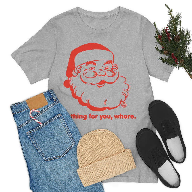 Load image into Gallery viewer, Santa Nothing For You Whore Unisex Tee
