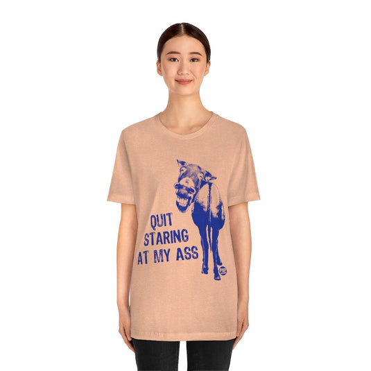 Quit Staring At My Ass Unisex Tee