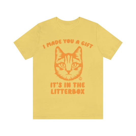 Made You Gift In Litterbox Cat Unisex Tee