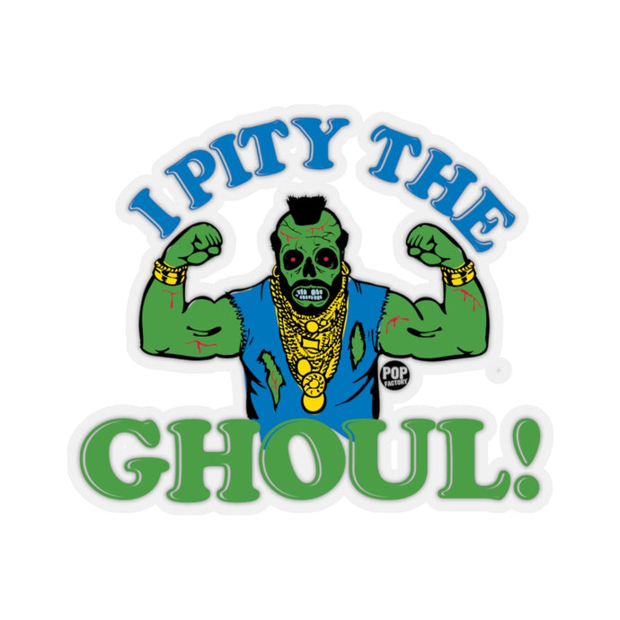 I Pity The Ghoul Mr T Sticker