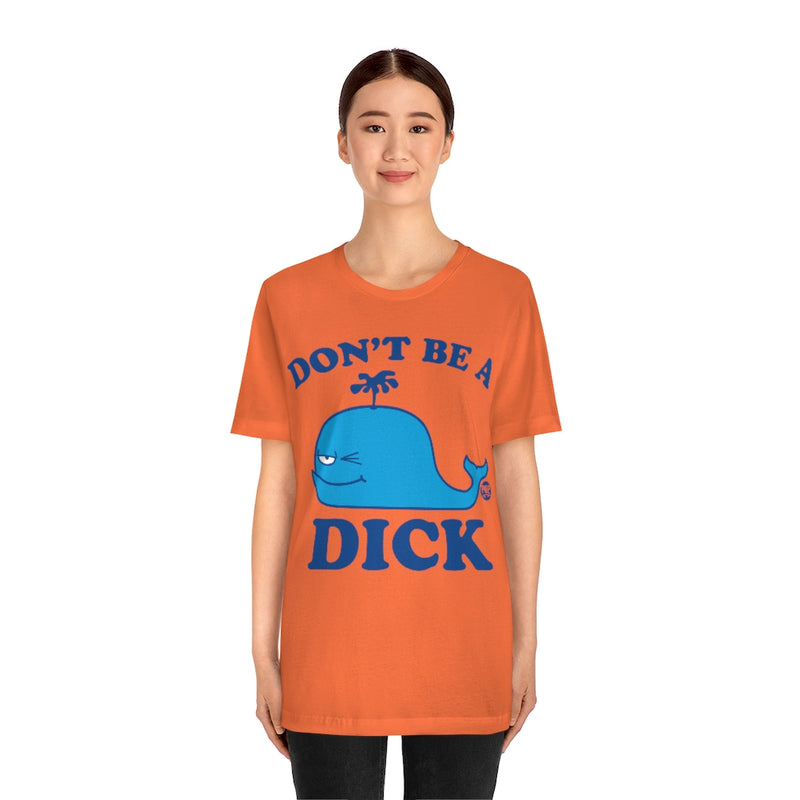 Load image into Gallery viewer, Don&#39;t Be A Dick Whale Unisex Tee
