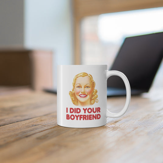 I Did Your Boyfriend Coffee Mug