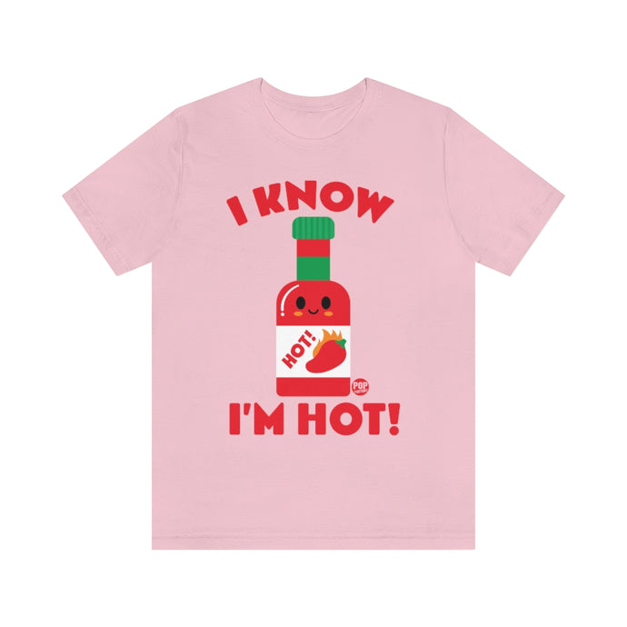 I Know Im Hot Sauce Unisex Tee