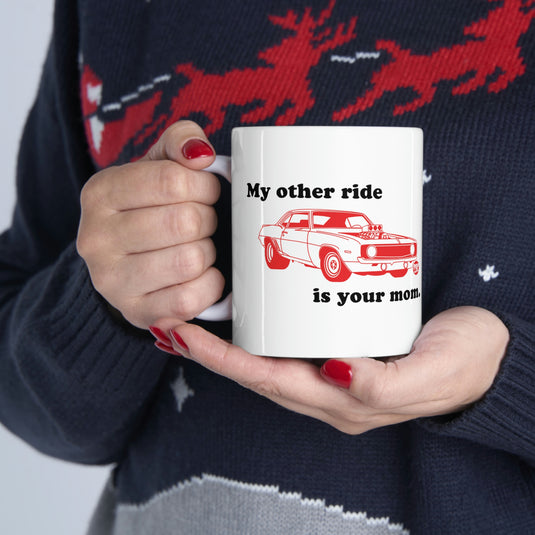 MY OTHER RIDE IS YOUR MOM COFFEE MUG